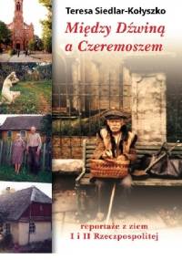 Między Dźwiną a Czeremoszem - Teresa Siedlar-Kołyszko