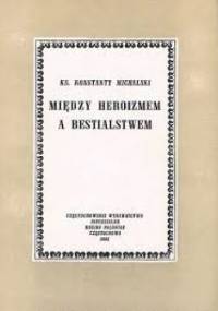 Między heroizmem a bestialstwem - Ks. Konstanty Michalski