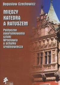 Między katedrą a ratuszem - Bogusław Czechowicz