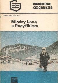 Między Leną a Pacyfikiem - Wiesław Iwanicki