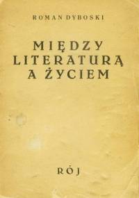 Między literaturą a życiem - Roman Dyboski