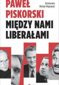 Między nami liberałami - Michał Majewski, Paweł Piskorski