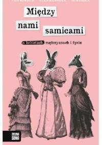 Między nami samicami. O kobietach, mężczyznach i życiu