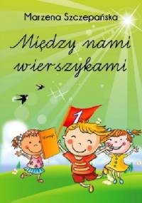 Między nami wierszykami - Marzena Szczepańska
