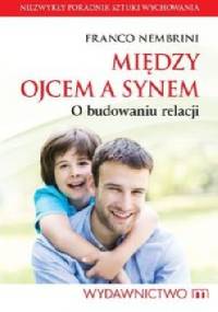 Między ojcem a synem. O budowaniu relacji - Franco Nembrini