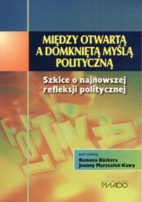 Między otwartą a domkniętą myślą polityczną - praca zbiorowa