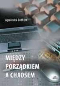 Między porządkiem a chaosem - Agnieszka Rothert
