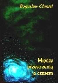 Między przestrzenią a czasem - Bogusław Chmiel