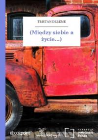 (Między siebie a życie...) - Derme Tristan