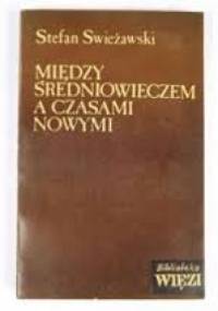 Między średniowieczem a czasami nowymi - Stefan Swieżawski