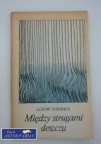 Między strugami deszczu - Lesław Furmaga