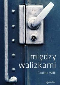 Między walizkami - Paulina Wilk