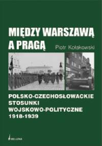 Między Warszawą a Pragą - Piotr Kołakowski