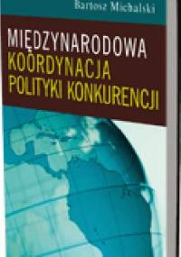 Międzynarodowa koordynacja polityki konkurencji - Bartosz Michalski
