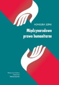 Międzynarodowe prawo humanitarne - Agnieszka Szpak