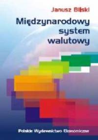 Międzynarodowy system walutowy. Kierunki ewolucji - Janusz Bilski