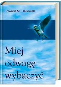 Miej odwagę wybaczyć - Edward M. Hallowell
