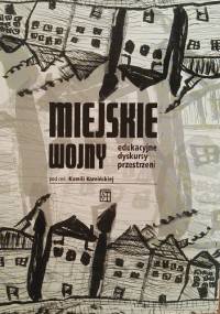 Miejskie wojny Edukacyjne dyskursy przestrzeni - Kamila Kamińska