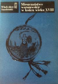 Mieszczaństwo warszawskie w końcu wieku XVIII. - Władysław Smoleński