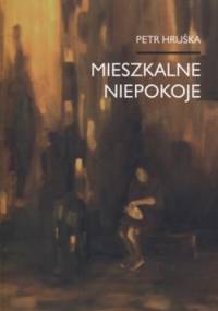 Mieszkalne niepokoje. Wybór wierszy - Petr Hruška