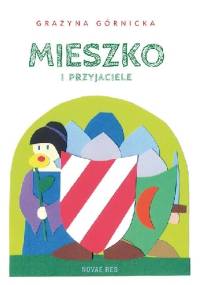 Mieszko i przyjaciele - Grażyna Górnicka