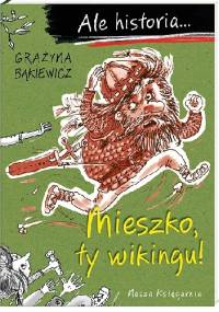 Mieszko, ty wikingu! - Grażyna Bąkiewicz