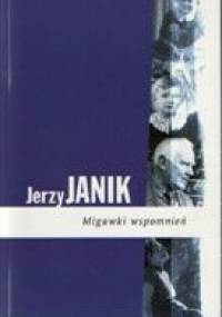 Migawki wspomnień - Jerzy A. Janik