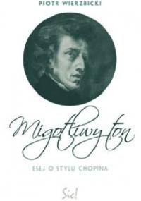 Migotliwy ton. Esej o stylu Chopina - Piotr Wierzbicki