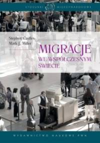 Migracje we współczesnym świecie - Stephen Castles, Mark J. Miller