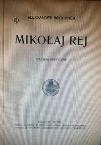 Mikołaj Rej. Studjum krytyczne - Aleksander Brückner