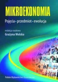 Mikroekonomia. Pojęcia, przedmiot, ewolucja - Wolska Grażyna