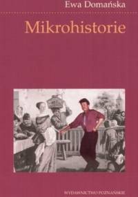 Mikrohistorie: spotkania w międzyświatach - Ewa Domańska