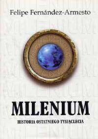 Milenium : Historia ostatniego tysiąclecia - Felipe Fernández-Armesto