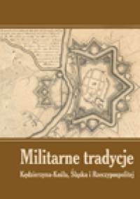 Militarne tradycje Kędzierzyna-Koźla, Śląska i Rzeczypospolitej. T. I