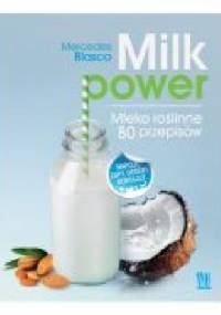 Milk power. Mleko roślinne 80 przepisów. - Mercedes Blasco