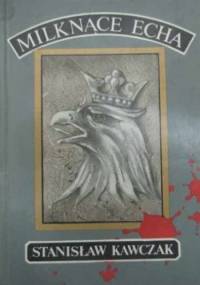 Milknące echa: wspomnienia z wojny 1914-1920 - Stanisław Kawczak
