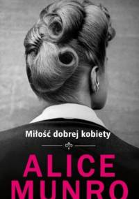 Miłość dobrej kobiety - Alice Munro