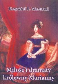 Miłość i dramaty królewny Marianny - Krzysztof R. Mazurski