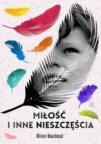 Miłość i inne nieszczęścia - Olivier Bourdeaut
