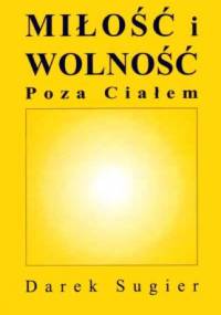 Miłość i wolność poza ciałem - Dariusz Sugier