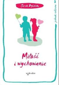 Miłość i wychowanie - Jarek Żyliński