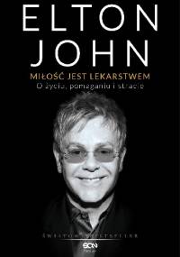 Miłość jest lekarstwem. O życiu, pomaganiu i stracie. - Elton John