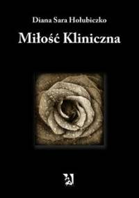 Miłość kliniczna - Diana Sara Hołubiczko