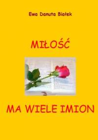 Miłość ma wiele imion - Ewa Danuta Białek