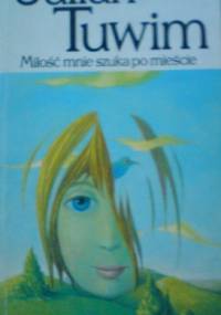 Miłość mnie szuka po mieście - Julian Tuwim