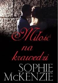 Miłość na krawędzi - Sophie McKenzie