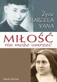 Miłość nie może umrzeć. Życie Marcela Vana - Marie-Michel
