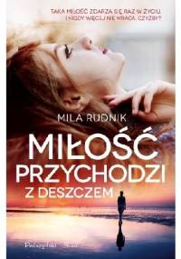 Miłość przychodzi z deszczem - Mila Rudnik