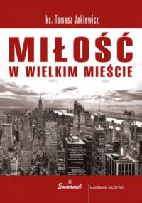 Miłość w wielkim mieście - Tomasz Jaklewicz ks.