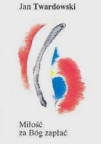 Miłość za Bóg zapłać - Jan Twardowski